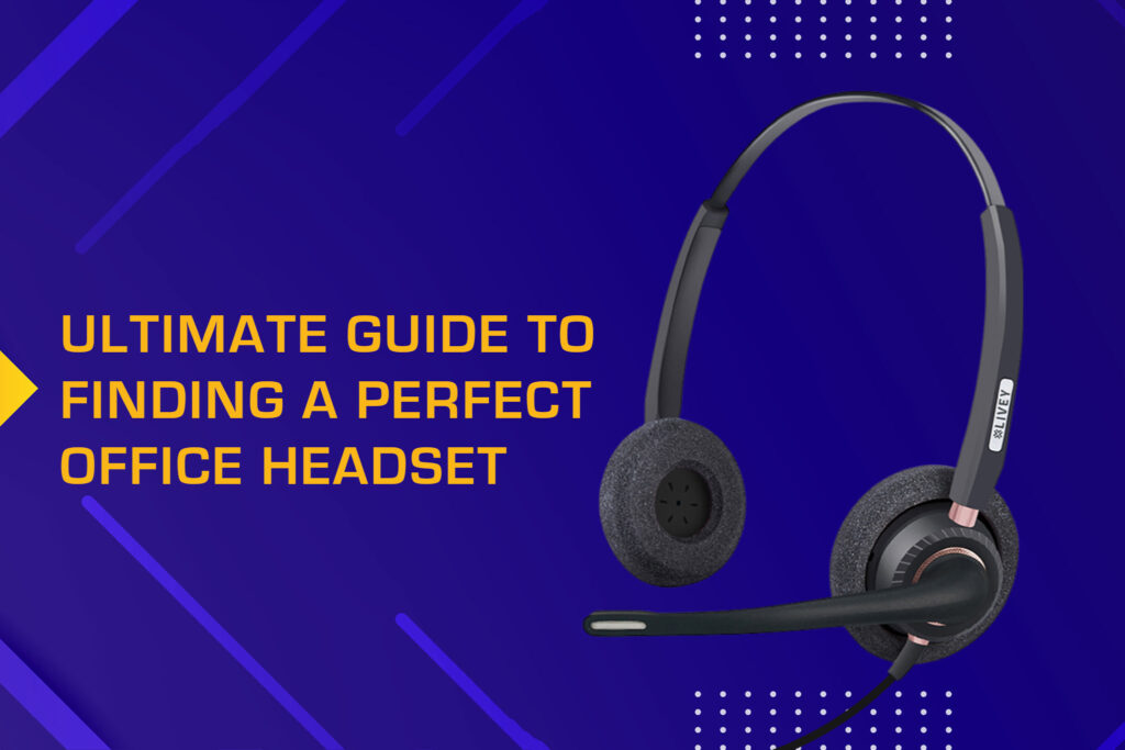 The Ultimate Guide to Find the Perfect Office Headset for You