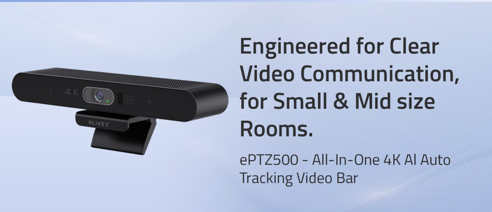 Engineered for Clear Video Communication in Small & Mid-Size Meeting Rooms